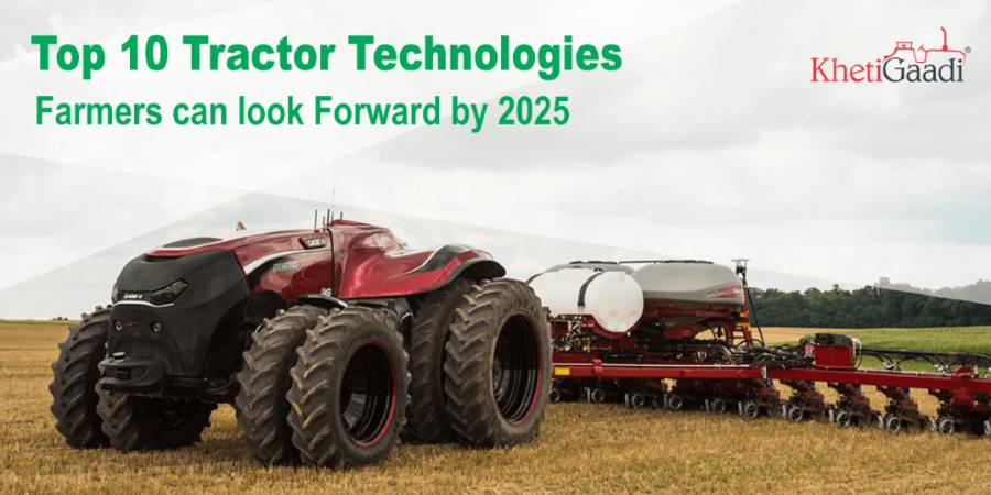 Top 10 Tractor Technologies Farmers can look Forward by 2025