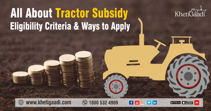 All About Tractor Subsidy – Eligibility Criteria and Ways to Apply