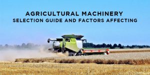 Agricultural Machinery – Selection Guide and Factors Affecting