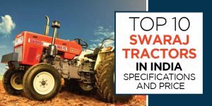 Top 10 Swaraj Tractors in India – Specifications and Price