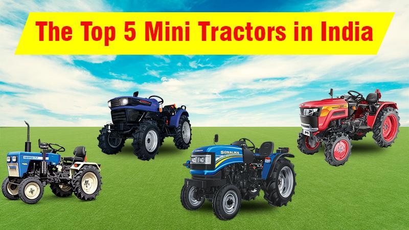 The Top 5 Small Tractor/Mini Tractor in India