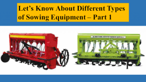 Let’s Know About Different Types of Sowing Equipment – Part 1