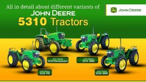 All in Detail About Different Variants of John Deere 5310 Tractor