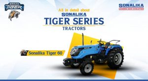 All in Detail About Sonalika Tiger Series Tractors