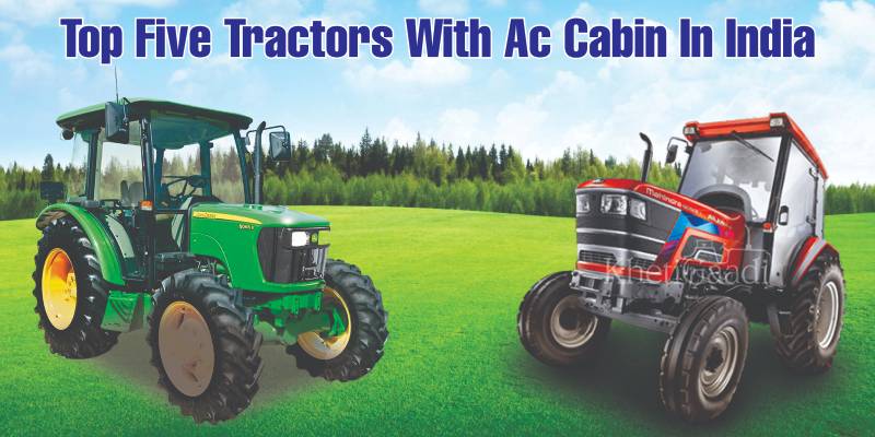 Top Five Tractors With Ac Cabin In India