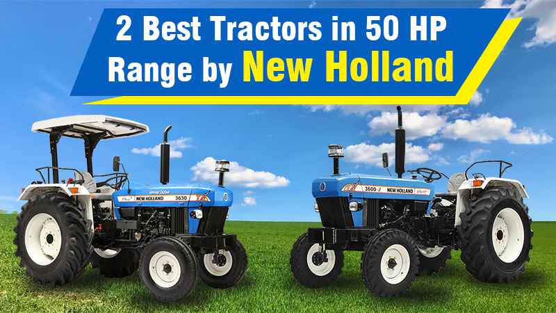 2 Best Tractors in 50 HP Range by New Holland: Features, Highlights, and Specifications
