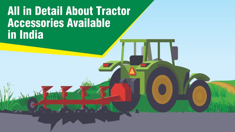 All in Detail About Tractor Accessories Available in India