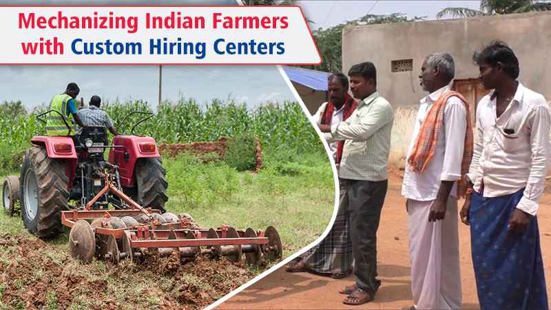 Mechanizing Indian Farmers with Custom Hiring Centers