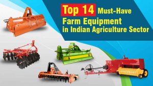 Top 14 Must-Have Farm Equipment in Indian Agriculture Sector