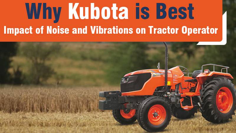Why Kubota is Best: Impact of Noise and Vibrations on Tractor Operator