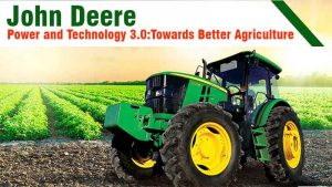 John Deere Power and Technology 3.0: Towards Better Agriculture