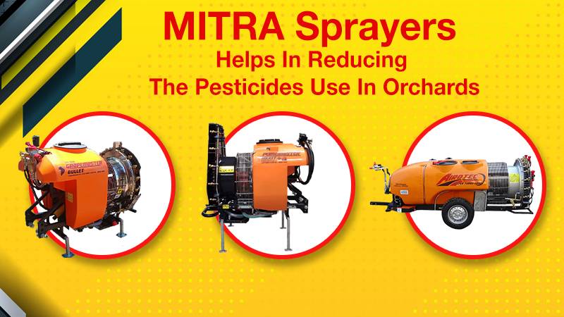 MITRA Sprayers Helps In Reducing The Pesticides Use In Orchards