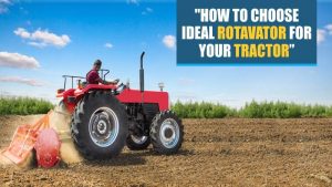 How to Choose Ideal Rotavator for Your Tractor