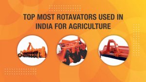 Top Most Rotavators Used In India For Agriculture