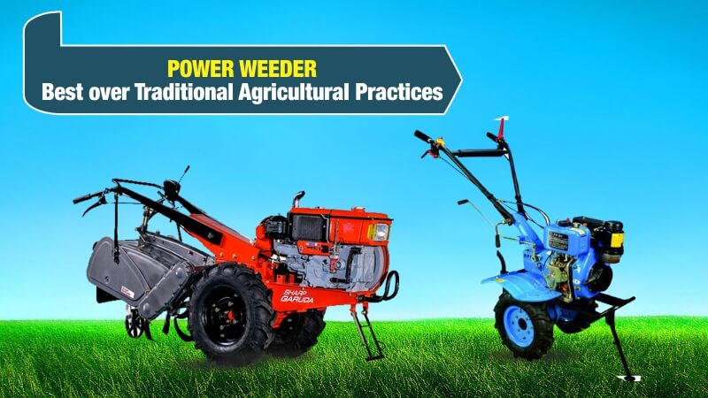 Power Weeder: Best over Traditional Agricultural Practices