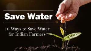 Save The Water: 10 Ways to Save Water for Indian Farmers