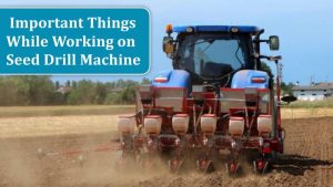Important Things While Working on Seed Drill Machine