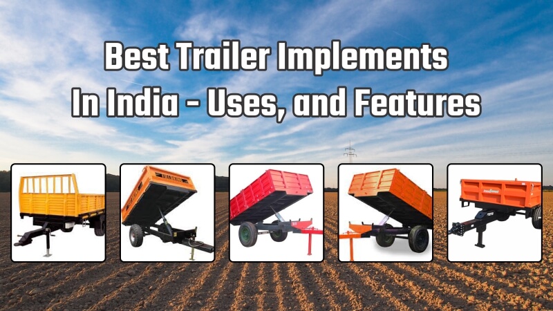 Best Trailer Implements In India – Uses and Features