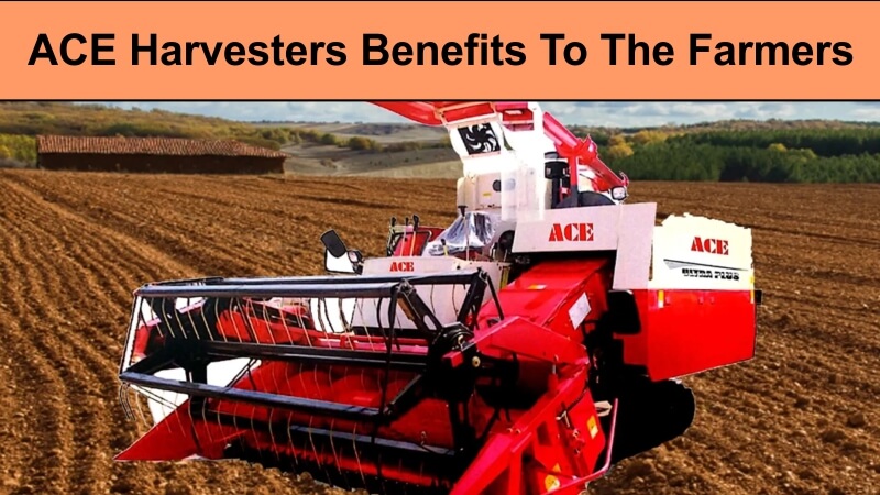 ACE Harvesters Benefits To The Farmers
