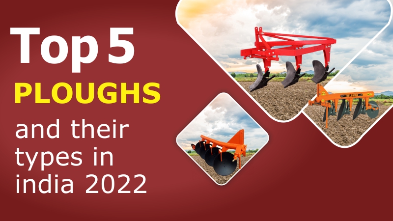 Top 5 Ploughs And Their Types In India 2022