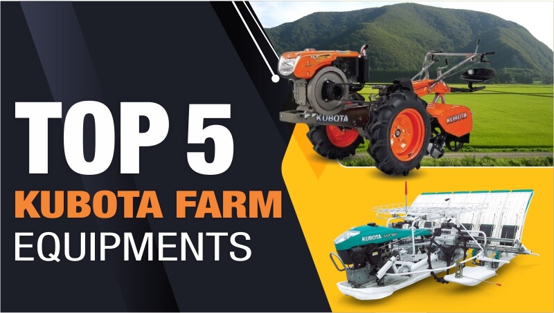 Top 5 Kubota Farm Equipments in India