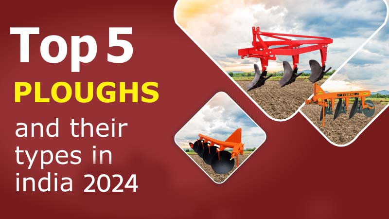 Top 5 Plough and Their Types In India 2024