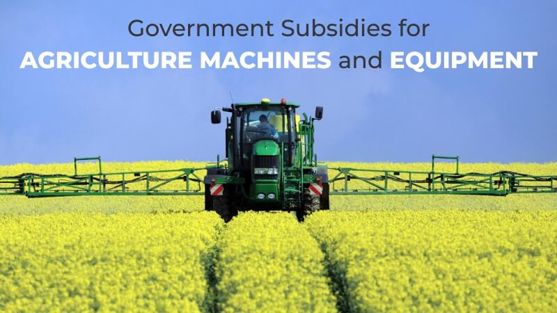 Government Subsidies for Agriculture Machines and Equipment