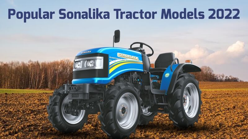 Popular Sonalika Tractor Models 2022- Tractor Price and Features