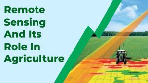 Remote Sensing and Its Role in Agriculture