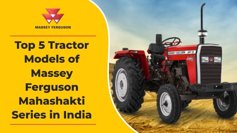Top 5 Tractor Models of Massey Ferguson Mahashakti Series in India