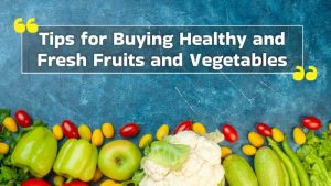 Tips for Buying Healthy and Fresh Fruits and Vegetables