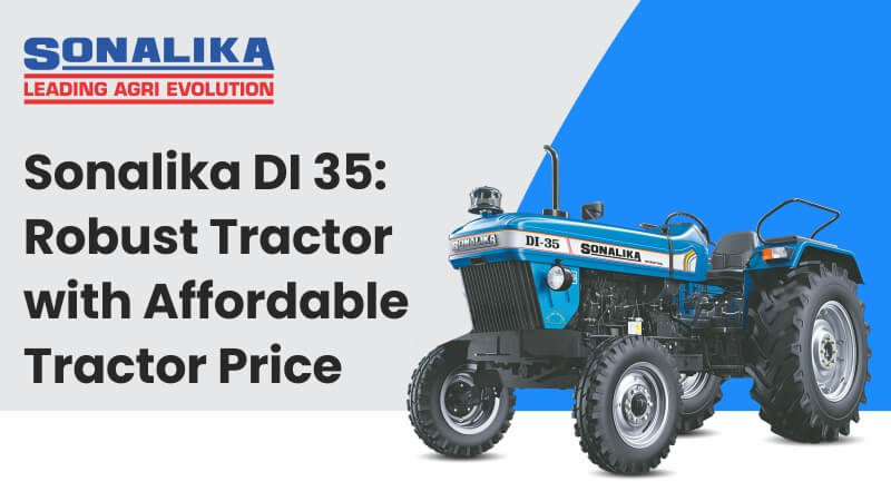 Sonalika DI 35: Robust Tractor with Affordable Tractor Price