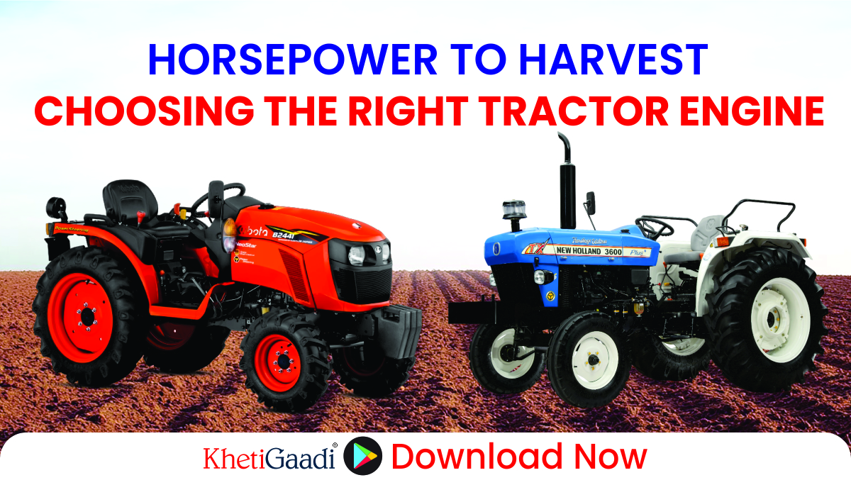 Horsepower to Harvest: How selecting correct tractor engine can offer you a great farm output? 