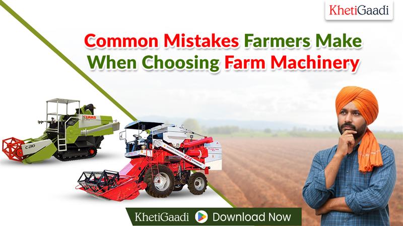 Common Mistakes Farmers Make When Choosing Farm Machinery 