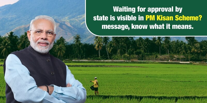 Waiting for approval by the state is visible in the PM Kisan Scheme? message, know what it means.