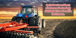 To farmers distributed the agricultural machinery of advanced technology with free of cost