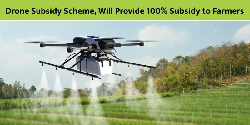 Drone Subsidy Scheme: Farmers receive a 100% subsidy for purchasing drones
