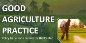 Policy on “Good Agriculture Practice” to be unveiled soon by the Center
