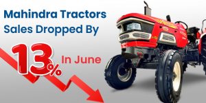 Sales Of Mahindra Tractors Dropped By 13% In June