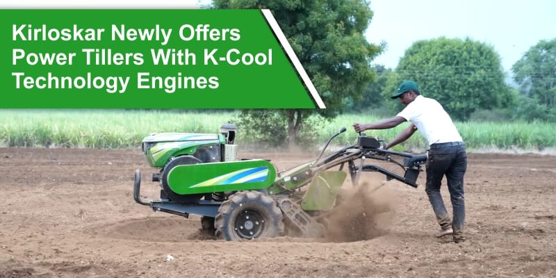 Kirloskar Newly Offers Power Tillers With K-Cool Technology Engines