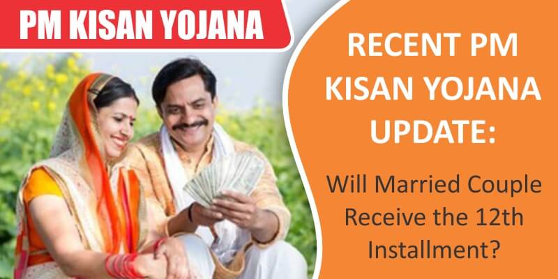 Will the Couple Receive the 12th Installment? Here Is The Most Recent Update On PM Kisan Yojana