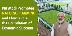 PM Modi Promotes Natural farming and Claims it is the Foundation of Economic Success.