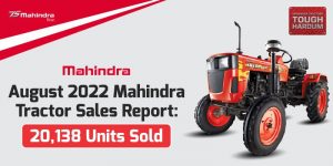 August 2022 Mahindra Tractor Sales Report: 20,138 Units Sold