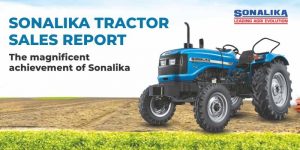 Sonalika Tractor Sales Report: The magnificent achievement of Sonalika