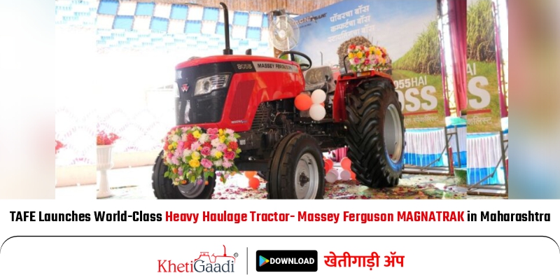 TAFE Launches World-Class Heavy Haulage Tractor- Massey Ferguson MAGNATRAK in Maharashtra
