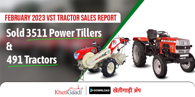 February 2023 VST Tractor Sales Report: Sold 3511 Power Tillers & 491 Tractors