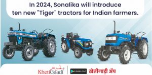 Sonalika will Introduce Ten New “Tiger” Series Tractors in 2024 for Indian Farmers.