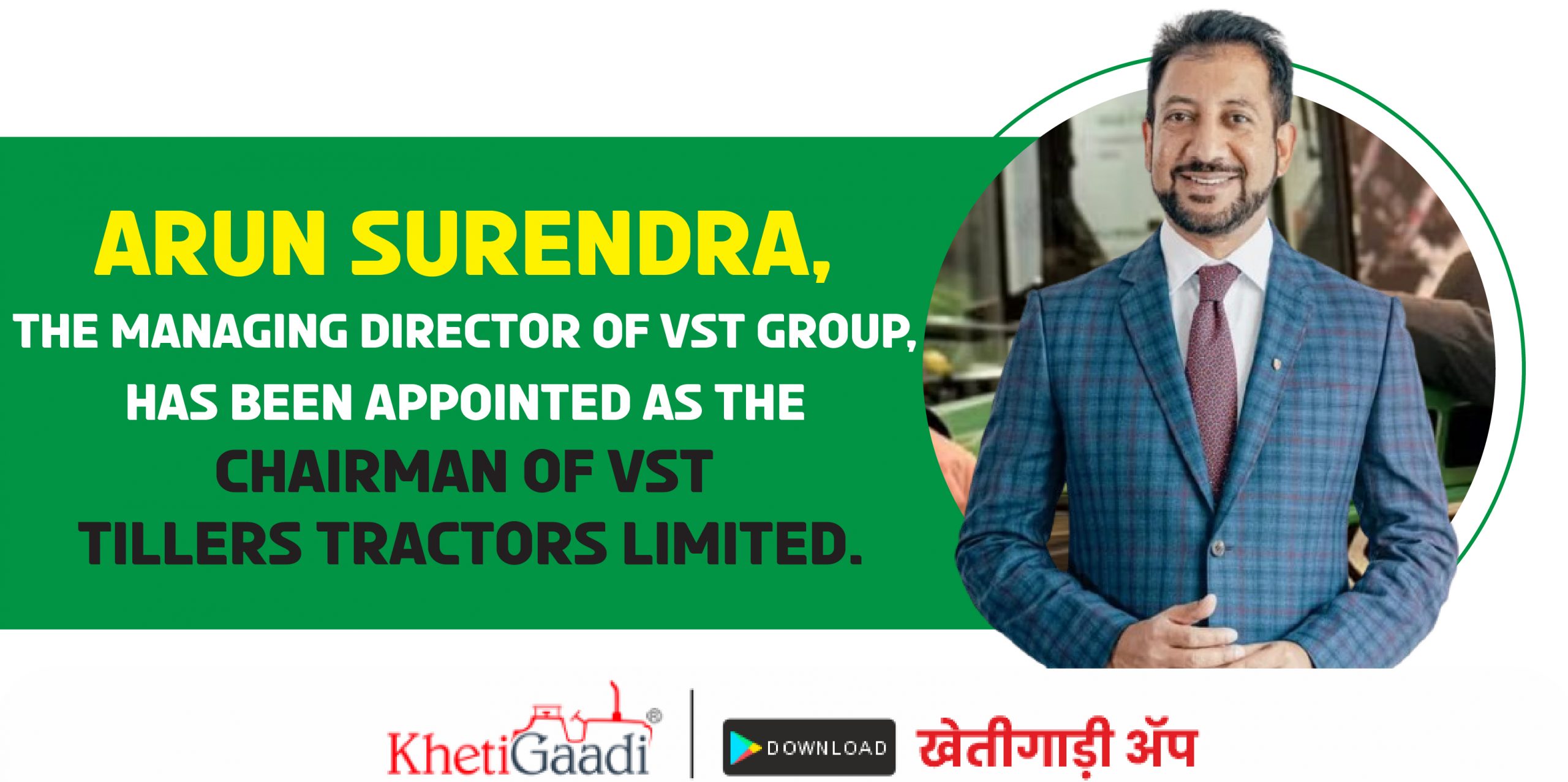 Arun Surendra, the Managing Director of VST Group, has been appointed as the Chairman of VST Tillers Tractors Ltd.