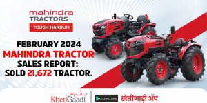 February 2024 Mahindra Tractor Sales Report: sold 21,672 Tractor.