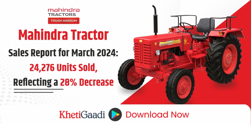 Mahindra Tractor Sales Report for March 2024: 24,276 Units Sold, Reflecting a 28% Decrease